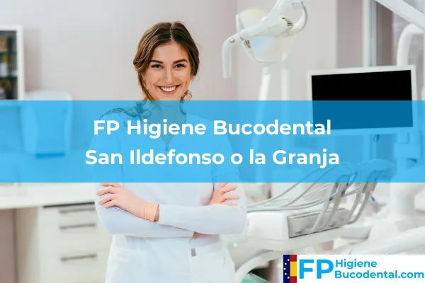FP Higiene Bucodental en Palazuelos de Eresma 9 FP Higiene Bucodental en San Ildefonso o la Granja